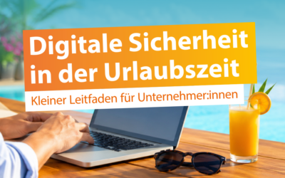 Digital sicher in der Urlaubszeit: Kleiner Leitfaden